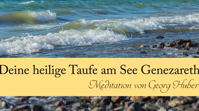 meditation-georg-huber-heilige-taufe-see-genezareth